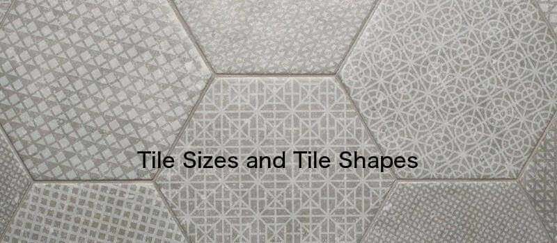 Tile Sizes Tile Shapes For Your Floor A Buyers Guide Home